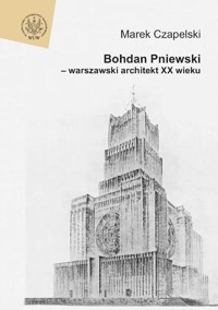 Bohdan Pniewski - warszawski architekt XX wieku - Czapelski Marek - książka
