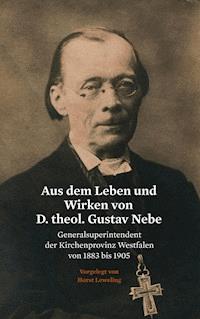 Aus dem Leben und Wirken von D. theol. Gustav Nebe - Horst Leweling - ebook