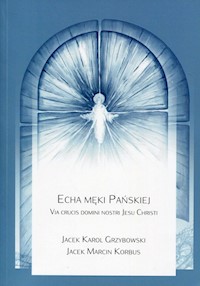 Echa Męki Pańskiej - Grzybowski Jacek Karol, Korbus Jacek Marcin - książka