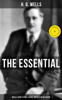 THE ESSENTIAL H. G. WELLS: Novels, Short Stories, Essays & Articles in One Edition - H G Wells - ebook