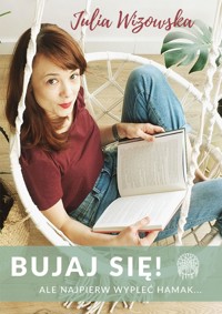 Bujaj się! Ale najpierw wypleć hamak - Julia Wizowska - ebook