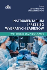 Instrumentarium i przebieg wybranych zabiegów w chirurgii jamy brzusznej - A. Michalak, G. Michalak - książka