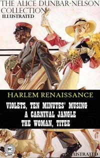 The Alice Dunbar-Nelson Collection. Harlem Renaissance. Illustrated - Alice Dunbar-Nelson - ebook