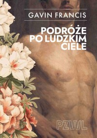 Podróże po ludzkim ciele - Gavin Francis - książka