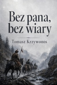 Bez pana, bez wiary - Tomasz Krzywonos - ebook