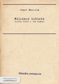 Milcząca kobieta. Sylvia Plath i Ted Hughes - Janet Malcolm - ebook