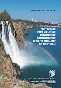Polityka Turcji wobec mniejszości muzułmańskich i niemuzułmańskich w świetle standardów Unii Europejskiej - Szkudlarek Magdalena - książka