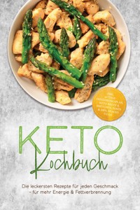 Keto Kochbuch: Die leckersten Rezepte für jeden Geschmack – für mehr Energie & Fettverbrennung – inkl. 30-Tage-Ernährungsplan, Keto-Brote & Brötchen, Soßen & Dips, Snacks to go - Sophia Sternberg - ebook