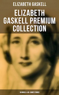 Elizabeth Gaskell Premium Collection: 10 Novels & 40+ Short Stories - Elizabeth Gaskell - ebook