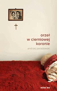 Orzeł w cierniowej koronie - Andrzej Paradowski - ebook + książka