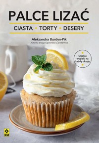 Palce lizać. Ciasta, torty i desery - Aleksandra Burdyn-Pik - książka