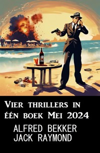 Vier thrillers in één boek Mei 2024 - Alfred Bekker - ebook
