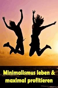 Minimalismus leben & maximal profitieren - Jill Jacobsen - ebook