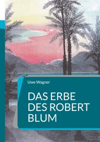 Das Erbe des Robert Blum - Uwe Wagner - ebook