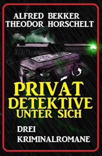 Privatdetektive unter sich: Drei Kriminalromane - Alfred Bekker - darmowy ebook