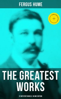 The Greatest Works of Fergus Hume - 22 Mystery Novels in One Edition - Fergus Hume - ebook