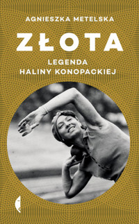 Złota. Legenda Haliny Konopackiej - Agnieszka Metelska - ebook + książka