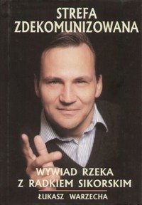 Strefa Zdekomunizowana. Wywiad rzeka z Radosławem Sikorskim - Łukasz Warzecha - ebook