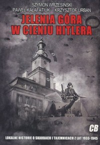 Jelenia Góra w cieniu Hitlera - Krzysztof Urban, Szymon Wrzesiński, Paweł Kałafatiuk - książka