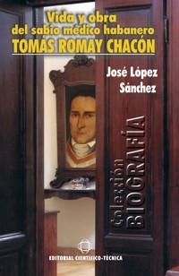 Vida y obra del sabio médico habanero Tomás Romay Chacón - José López Sánchez - ebook