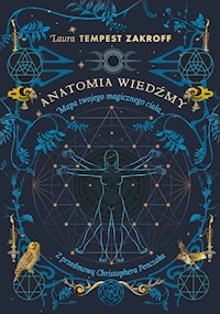 Anatomia wiedźmy. Mapa twojego magicznego ciała - Laura Tempest Zakroff - ebook