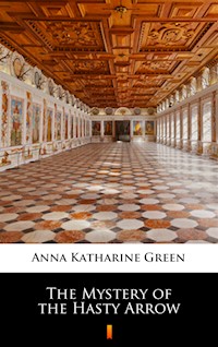 The Mystery of the Hasty Arrow - Anna Katharine Green - ebook