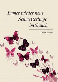 Immer wieder neue Schmetterlinge im Bauch - Catia Frobin - ebook