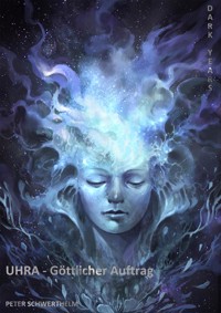 UHRA - Göttlicher Auftrag - Peter Schwerthelm - ebook