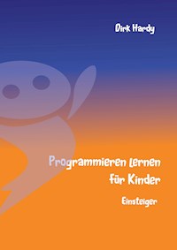Programmieren lernen für Kinder - Einsteiger - Dirk Hardy - ebook