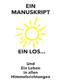 Ein Manuskript, Ein Los, Ein Leben in allen Himmelsrichtungen - Giuseppe Lappanese - ebook