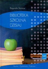 Biblioteka szkolna dzisiaj - Staniów Bogumiła - książka