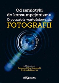 Od semiotyki do konsumpcjonizmu O potrzebie wartościowania fotografii -  - książka