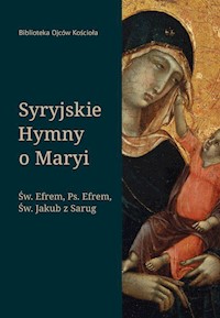 Syryjskie hymny o Maryi - Św. Efrem, Pseudo-Efrem, Św. Jakub z Sarug - ebook