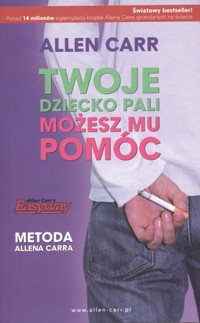 Twoje dziecko pali. Możesz mu pomóc. Metoda Allena Carra - Allen Carr - książka