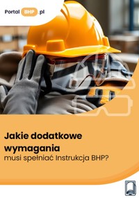 Jakie dodatkowe wymagania musi spełniać Instrukcja BHP? - Anna Słowińska - ebook
