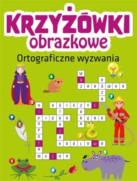 Krzyżówki obrazkowe. Ortograficzne wyzwania - zbiorowa praca - książka