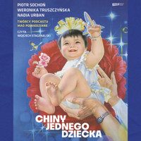 Chiny jednego dziecka - Piotr Sochoń, Weronika Truszczyńska, Nadia Urban - audiobook