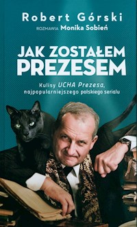 Jak zostałem Prezesem - Górski Robert, Sobień Monika - książka