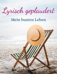 Lyrisch geplaudert - Ingrid Rathje-Kohn - ebook