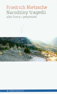 Narodziny tragedii albo Grecy i pesymizm - Friedrich Nietzsche - książka