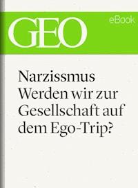 Narzissmus: Werden wir zur Gesellschaft auf dem Ego-Trip? (GEO eBook Single) -  - ebook