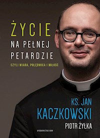 Życie na pełnej petardzie - Kaczkowski Jan, Żyłka Piotr - książka