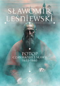 Potop. Czas hańby i sławy 1655-1660 - Sławomir Leśniewski - ebook + książka