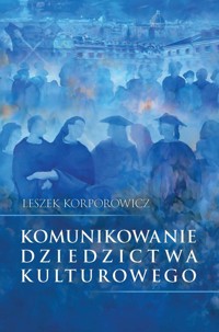 Komunikowanie dziedzictwa kulturowego - Korporowicz Leszek - książka