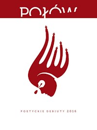 Połów Poetyckie debiuty 2016 - Biliński Paweł, Brejnak Sebastian, Gotszlich Paula, Jóźwik Robert, Kiraga Kuba, Mika Julia, Olejarka - książka