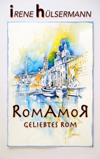 RomAmoR Geliebtes Rom - Irene Hülsermann - ebook