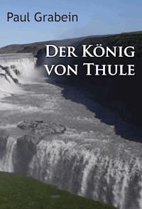 Der König von Thule - Paul Grabein - ebook