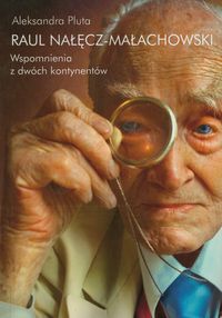 Raul Nałęcz-Małachowski Wspomnienia z dwóch kontynentów - Aleksandra Pluta - książka