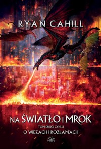 Na światło i mrok. Cykl O więzach i rozłamach. Tom 2 (barwione brzegi) - Ryan Cahill - książka