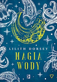Magia wody. Żywioły - Dorsey Lilith - ebook
